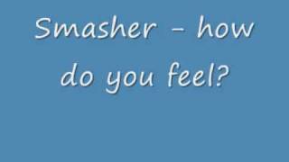 Smasher - How Do You Feel?
