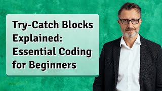 Try-Catch Blocks Explained: Essential Coding for Beginners