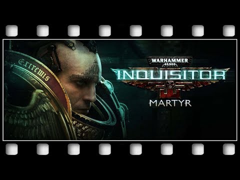Warhammer 40K: Inquisitor Martyr "GAME MOVIE" [English/PC/1080p/60FPS]