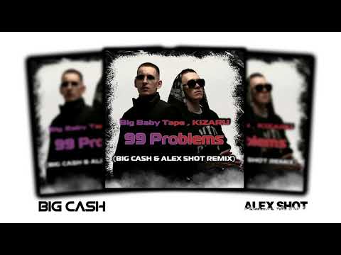 Big Baby Tape, kizaru - 99 Problems ( BIG CASH & ALEX SHOT REMIX )