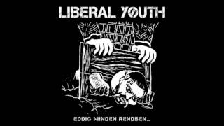 Liberal Youth - Eddig Minden Rendben... ( Full Album )