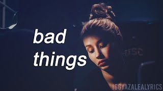 Iggy Azalea - Bad Things [Snippet] | Lyrics