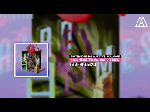 Porter Robinson & Arty vs. Paramore - Lionhearted vs. Hard Times (Strange Out Mashup)