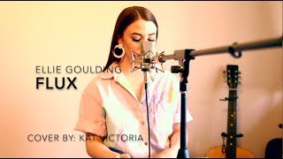 FLUX - Ellie Goulding (Cover by Kat Victoria)