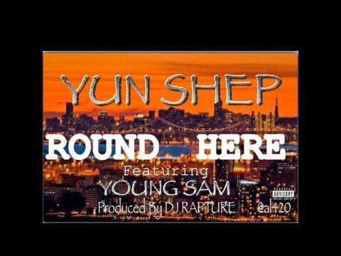 "Round Here" By Yun Shep Ft. Young Sam And Dj Rapture