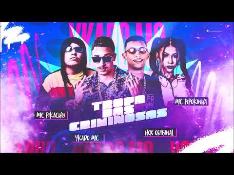 TROPA DAS CRIMINOSAS - YCARO MC, MC PIKACHU E MC PIPOKINHA