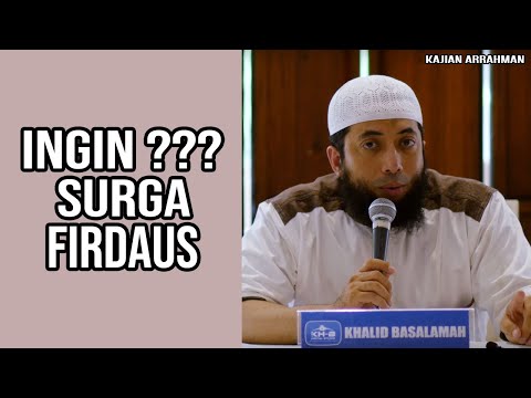 CARA MENGGAPAI SURGA TERTINGGI (FIRDAUS) - USTADZ KHALID BASALAMAH