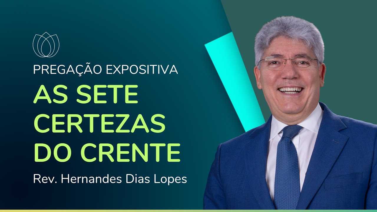 AS SETE CERTEZAS DO CRENTE | Rev. Hernandes Dias Lopes | IPP