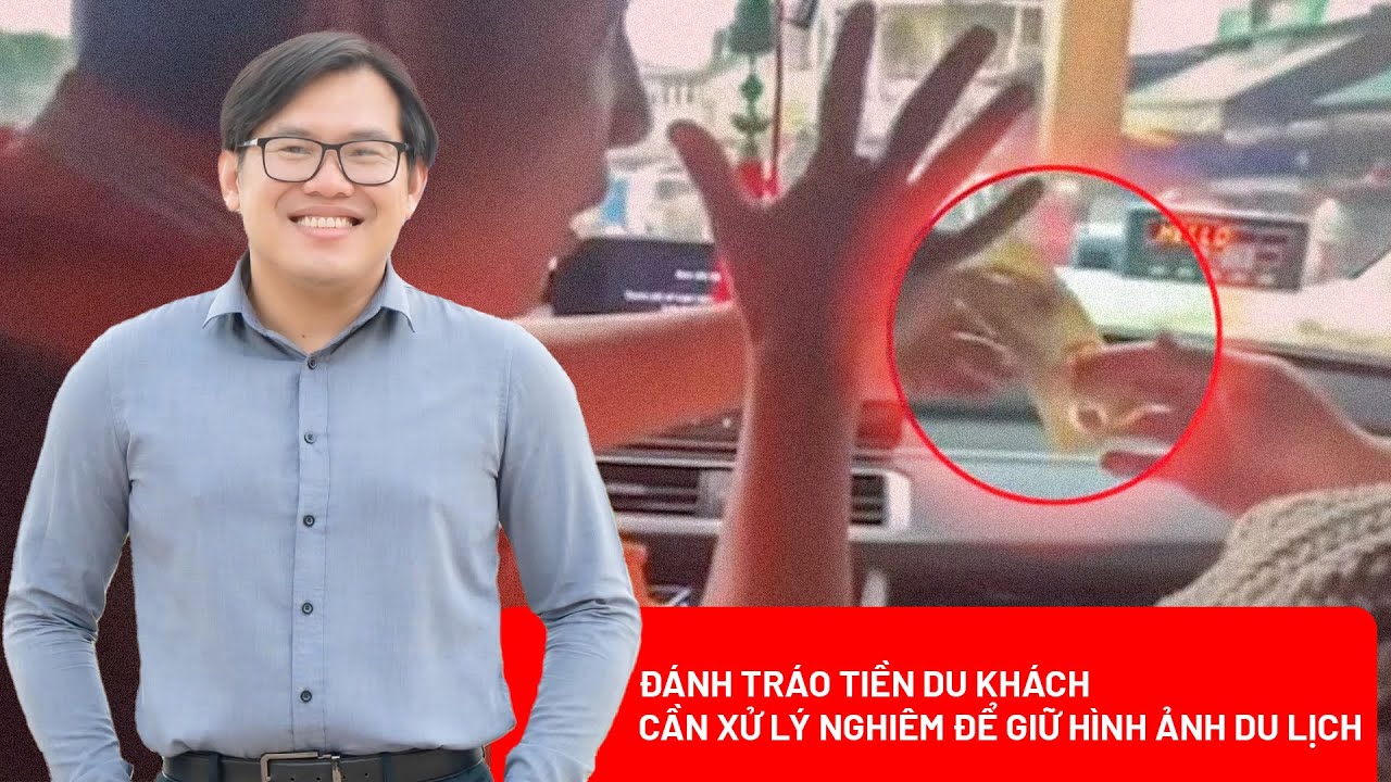 Đánh tráo tiền du khách: Trách nhiệm pháp lý và hệ lụy với hình ảnh du lịch