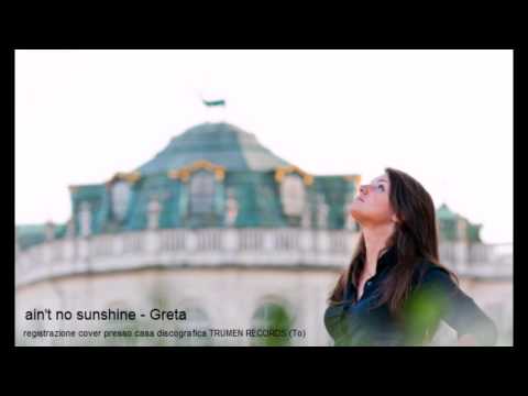 Ain't no sunshine - Greta