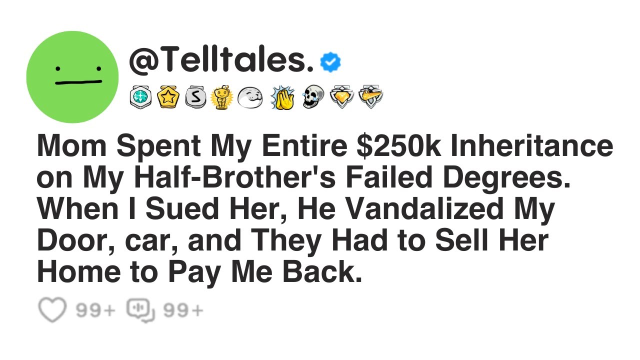 Mom Spent My Entire $250k Inheritance on My Half-Brother's Failed Degrees. When I Sued Her...