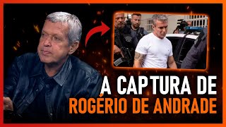 ALEXANDRE FRAGA CONTA COM DETALHES A CAPTURA DE ROGÉRIO DE ANDRADE. CONFIRA!