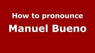 How to pronounce Manuel Bueno
