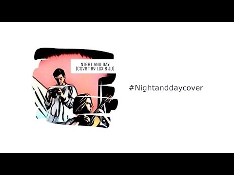 Lgx&Ju - Night and Day #Nightanddaycover