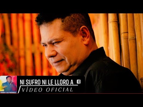 Ni Sufro, Ni le Lloro a Nadie - Jimmy Gutierrez