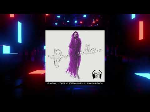 Quer Dançar (DANTE MY BEAT Tribal House Remix) - Priscilla, Bonde do Tigrão