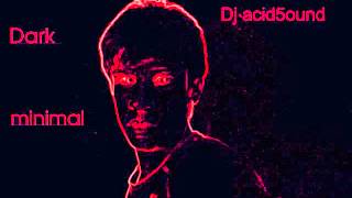 Dark minimal techno (2012) - Dj acid5ound (in the mix)
