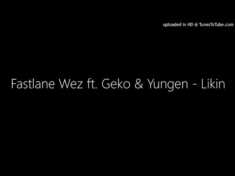 Fastlane Wez ft. Geko & Yungen - Likin