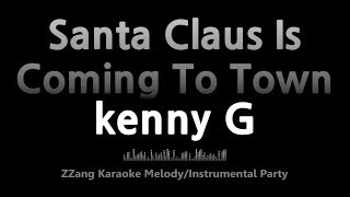 kenny G-Santa Claus Is Coming To Town (Melody)(Saxophone) [ZZang KARAOKE]