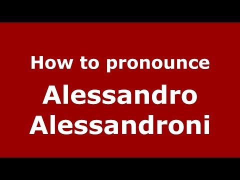 How to pronounce Alessandro Alessandroni (Italian/Italy) - PronounceNames.com