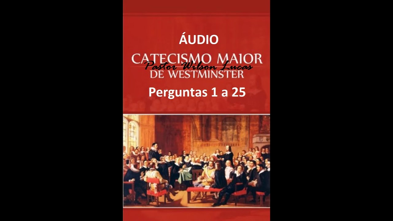 Áudio - Catecismo Maior de Westminster