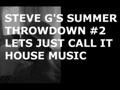 Steve G's Summer Throwdown 2 - ''Let's Just Call It House Music'' - Aug 2010