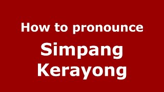 How to pronounce Simpang Kerayong