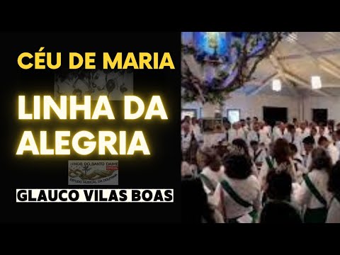 LINHA DA ALEGRIA - GLAUCO VILAS BOAS - Céu de Maria/SP _ Santo Daime