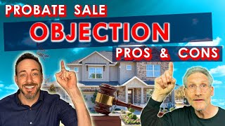 Pros and Cons to Objecting to a Probate Real Estate Sale