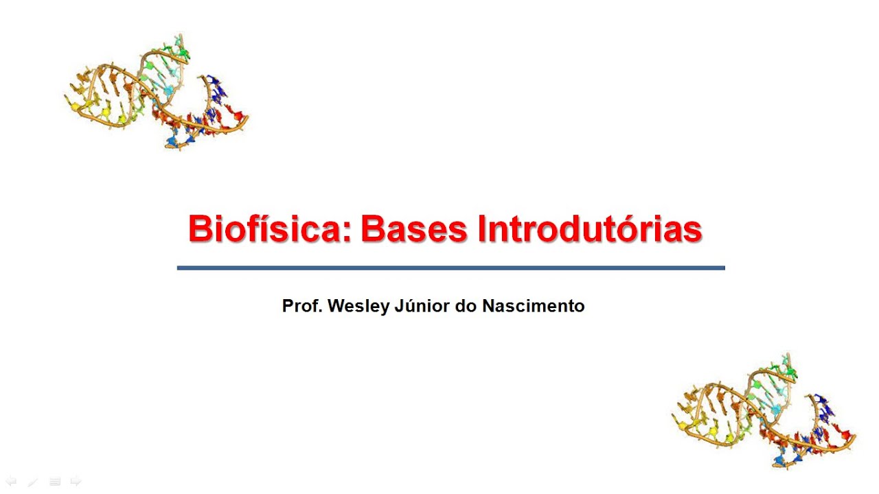 Biofísica -Aula 01- Introdução ao Estudo da Biofísica