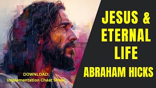 Abraham Hicks on Jesus and Eternal Life