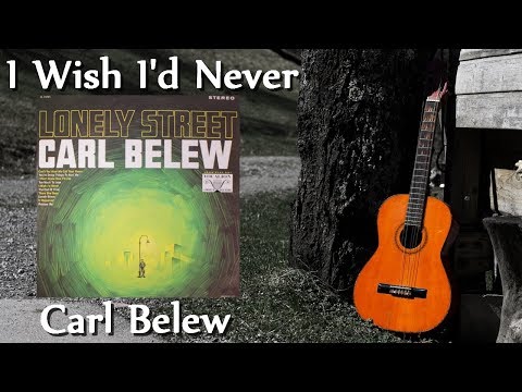 Carl Belew - I Wish I'd Never (Stereo)