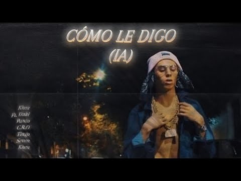 Khea - Cómo Le Digo Ft. Duki, Paulo Londra, C.R.O, Tiago PZK & Seven Kayne (IA)