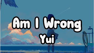 Yui - AM I WRONG Lyrics Video