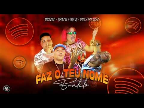 🛑 MC BABU, BIK VS, SMILOW Feat. MC MILLY EXPLOSAO - FAZ O TEU NOME BANDIDO (BREGA FUNK)