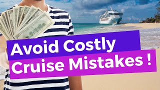 11 Costly Cruise Mistakes (And How To Avoid Them!)