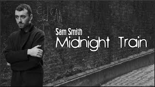 Sam Smith - Midnight Train (Lyrics)