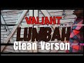 Valiant - Lumbah (Clean Version)