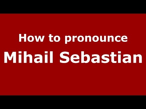 How to pronounce Mihail Sebastian (Romanian/Romania)  - PronounceNames.com