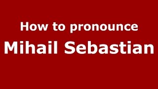How to pronounce Mihail Sebastian