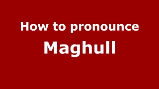 How to pronounce Maghull