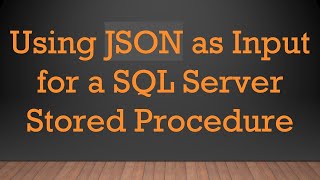Download the video "Using JSON as Input for a SQL Server Stored Procedure"