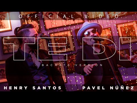 Henry Santos ❌  Pavel Nuñez - "Te Di (Bachata Version)" (Official Video)