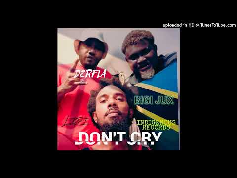 BIGI JUX X DERFLA FT LIPI - DON'T CRY INDIGENOUS RECORDS.2022.