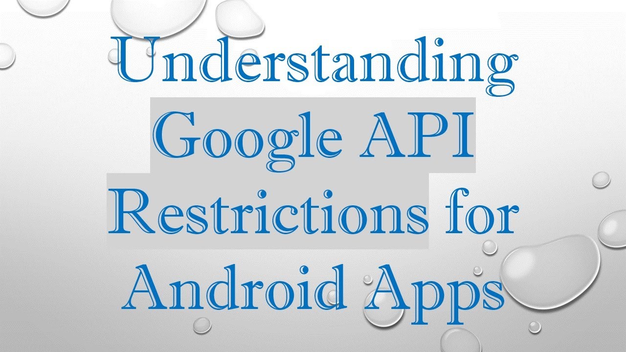 Understanding Google API Restrictions for Android Apps