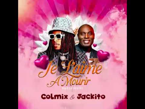 Je l’aime à mourir - Colmix & Jackito ( Vesion gouyad )
