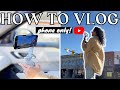 I Don T Have The Right Camera Is NOT An Excuse How To Vlog With Your Phone