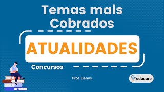 TEMAS MAIS COBRADOS EM CONCURSOS EM ATUALIDADES 2024 - EXERCÍCIOS