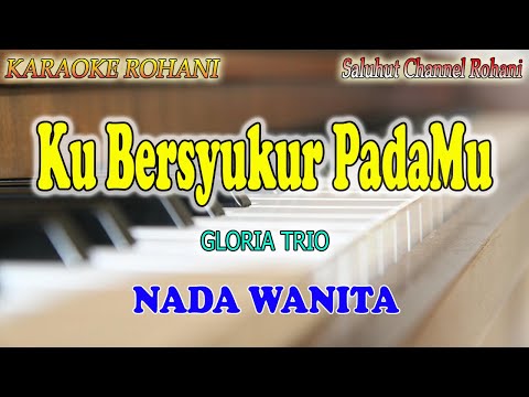 KU BERSYUKUR PADAMU ll KARAOKE ROHANI ll GLORIA TRIO ll NADA WANITA D=DO