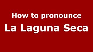 How to pronounce La Laguna Seca